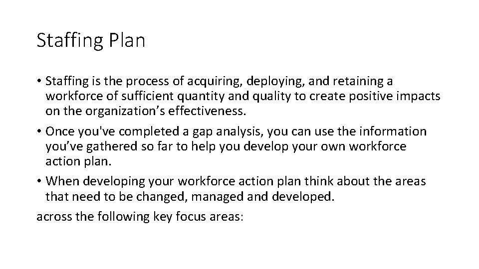 Staffing Plan • Staffing is the process of acquiring, deploying, and retaining a workforce