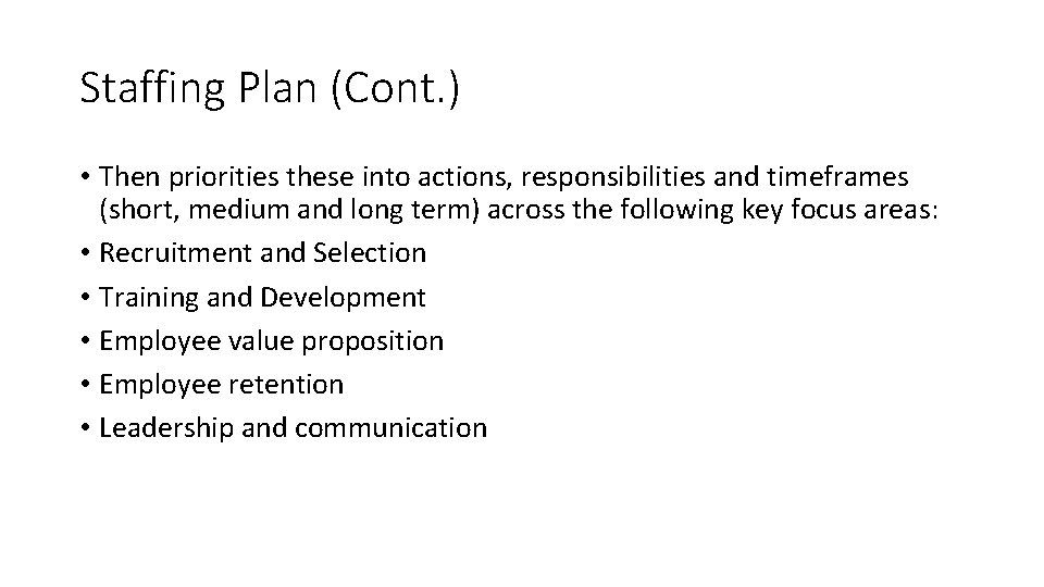 Staffing Plan (Cont. ) • Then priorities these into actions, responsibilities and timeframes (short,