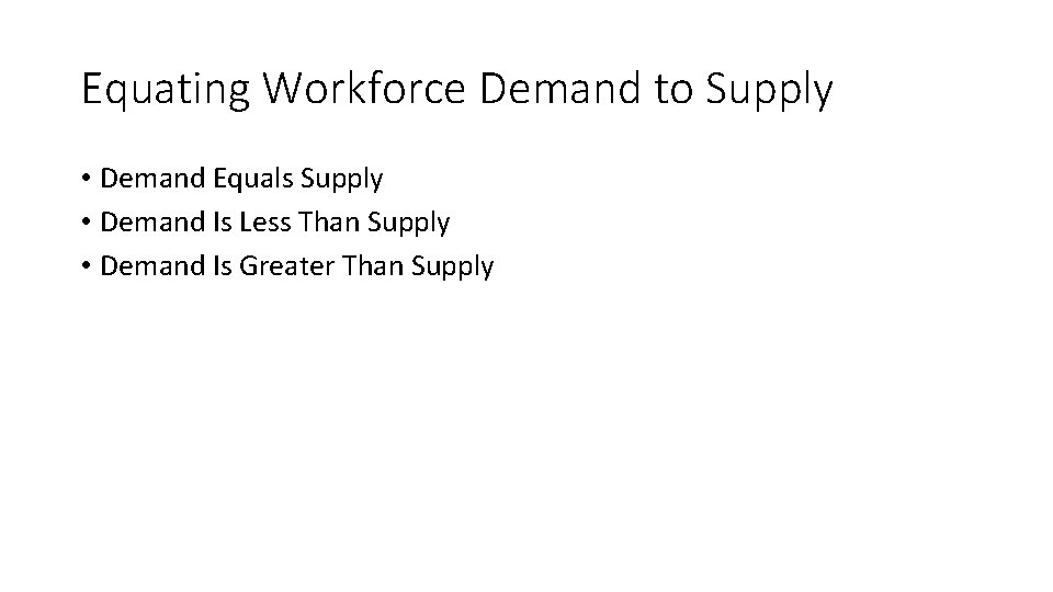 Equating Workforce Demand to Supply • Demand Equals Supply • Demand Is Less Than