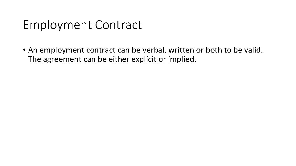 Employment Contract • An employment contract can be verbal, written or both to be