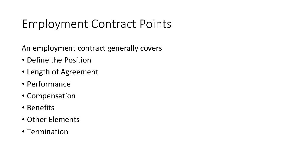Employment Contract Points An employment contract generally covers: • Define the Position • Length