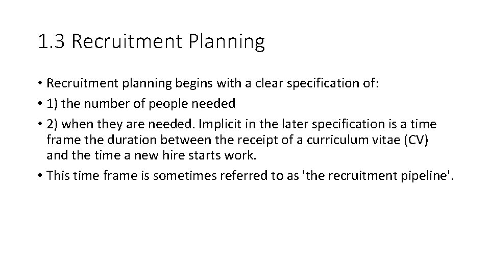 1. 3 Recruitment Planning • Recruitment planning begins with a clear specification of: •