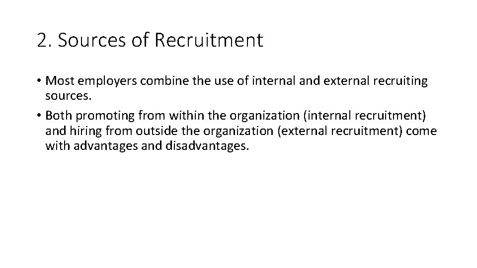 2. Sources of Recruitment • Most employers combine the use of internal and external