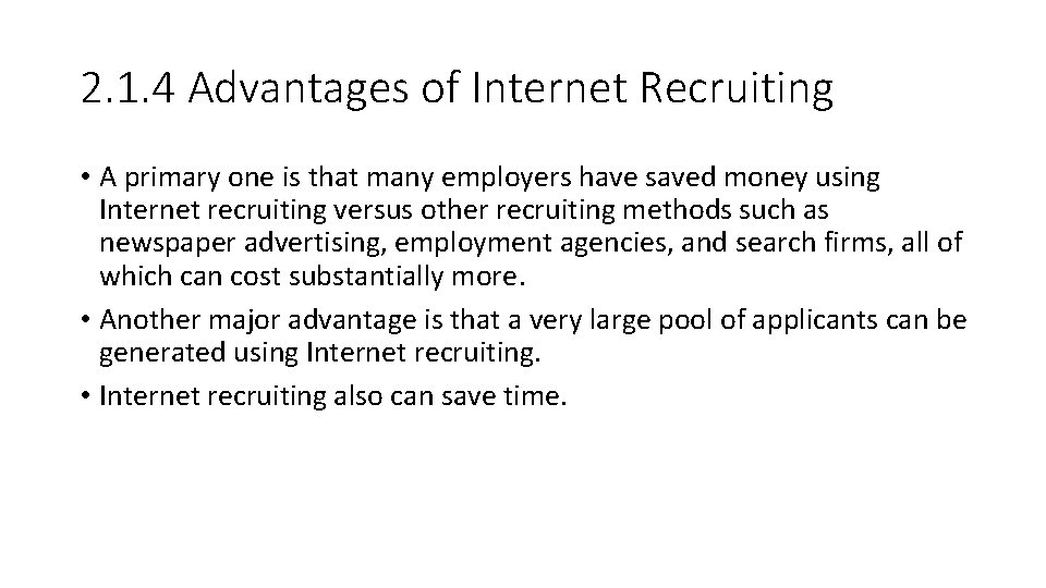 2. 1. 4 Advantages of Internet Recruiting • A primary one is that many