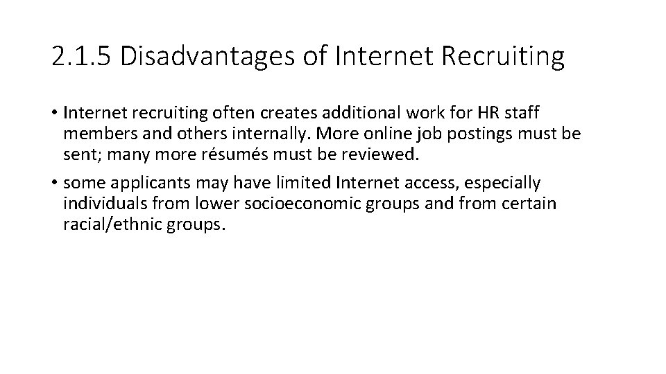 2. 1. 5 Disadvantages of Internet Recruiting • Internet recruiting often creates additional work