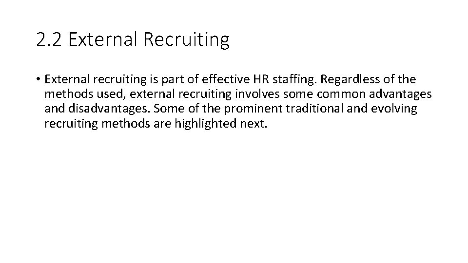 2. 2 External Recruiting • External recruiting is part of effective HR staffing. Regardless