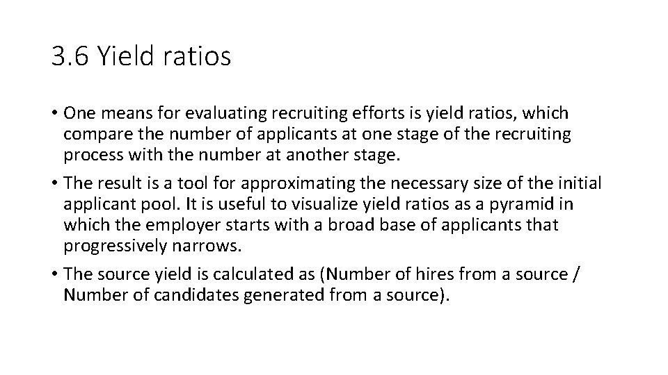 3. 6 Yield ratios • One means for evaluating recruiting efforts is yield ratios,