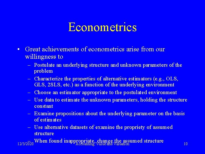 Econometrics • Great achievements of econometrics arise from our willingness to – Postulate an