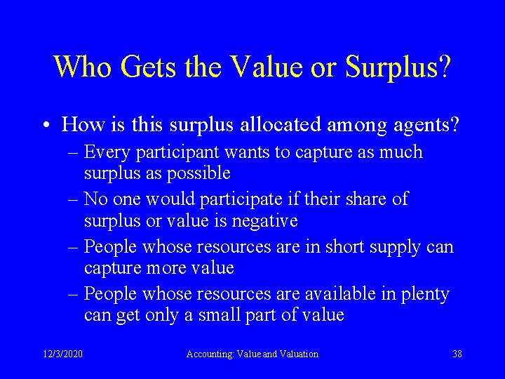 Who Gets the Value or Surplus? • How is this surplus allocated among agents?