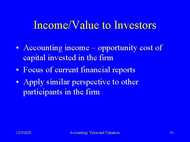 Income/Value to Investors • Accounting income – opportunity cost of capital invested in the