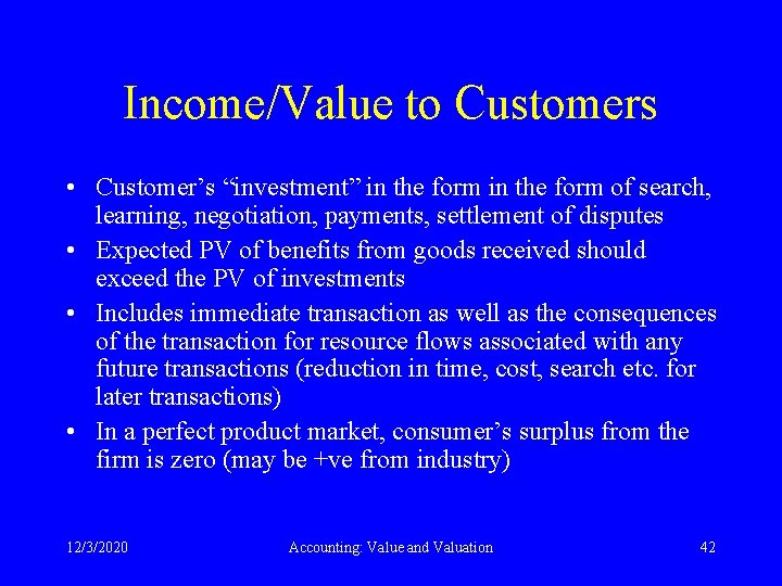 Income/Value to Customers • Customer’s “investment” in the form of search, learning, negotiation, payments,