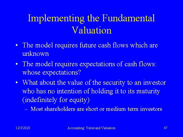 Implementing the Fundamental Valuation • The model requires future cash flows which are unknown