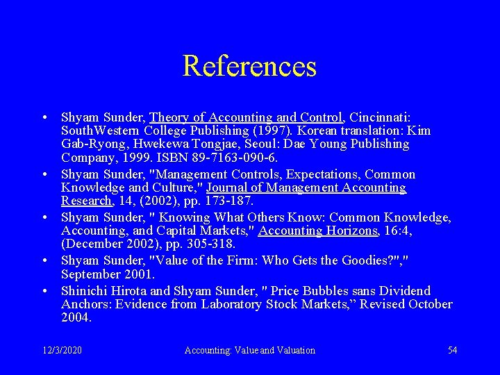 References • Shyam Sunder, Theory of Accounting and Control, Cincinnati: South. Western College Publishing