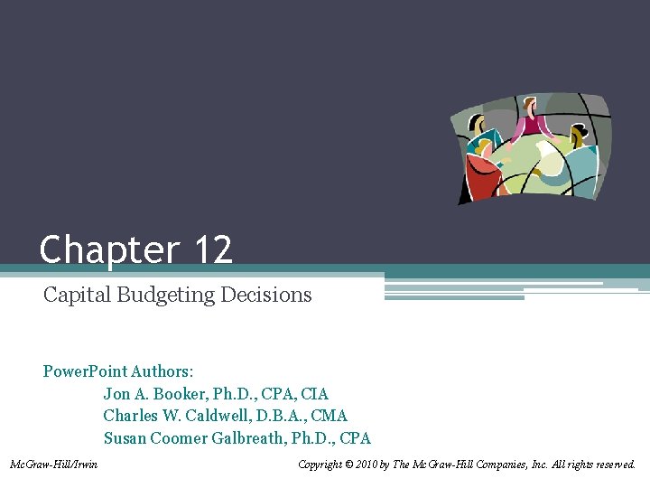 Chapter 12 Capital Budgeting Decisions Power. Point Authors: Jon A. Booker, Ph. D. ,