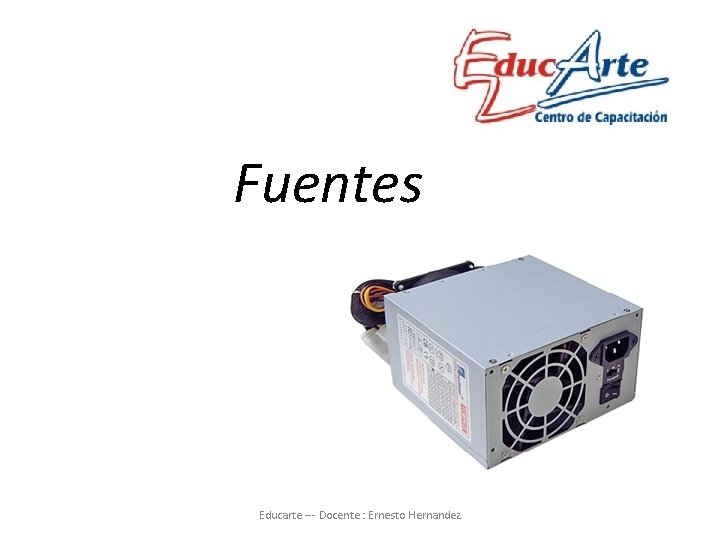 Fuentes Educarte --- Docente : Ernesto Hernandez 