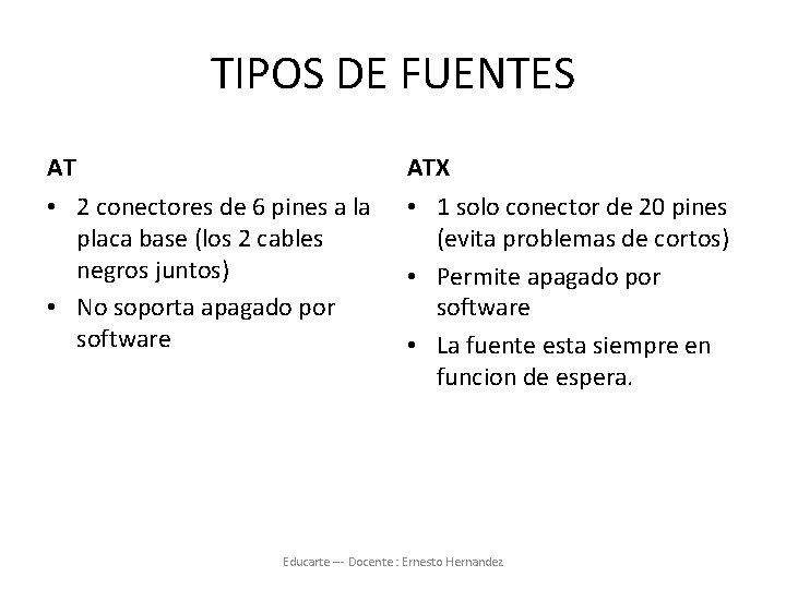 TIPOS DE FUENTES AT ATX • 2 conectores de 6 pines a la placa
