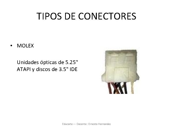 TIPOS DE CONECTORES • MOLEX Unidades ópticas de 5. 25" ATAPI y discos de