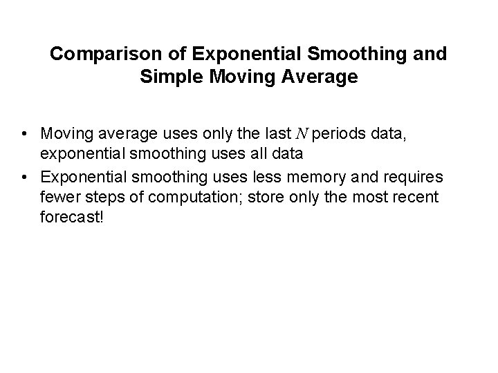 Comparison of Exponential Smoothing and Simple Moving Average • Moving average uses only the