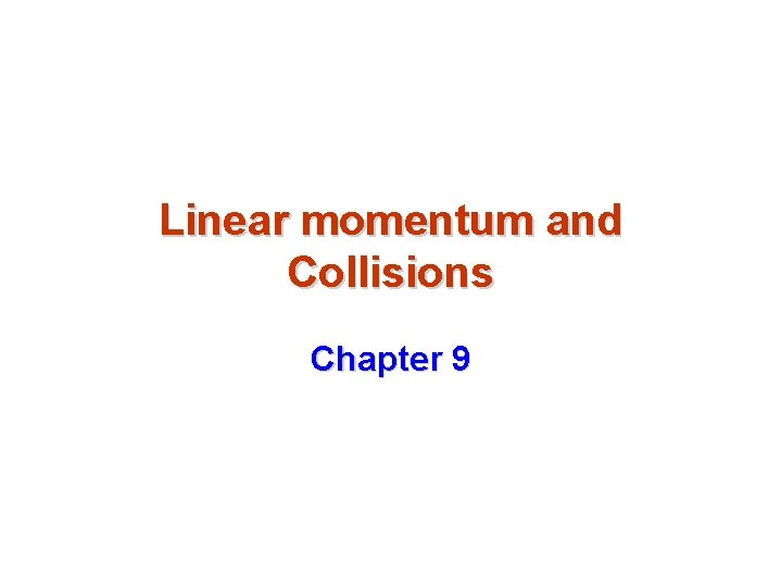Linear momentum and Collisions Chapter 9 Linear momentum and Collisions Chapter 9