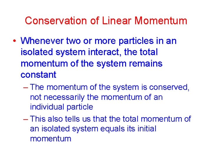 Conservation of Linear Momentum • Whenever two or more particles in an isolated system Conservation of Linear Momentum • Whenever two or more particles in an isolated system