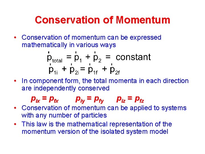 Conservation of Momentum • Conservation of momentum can be expressed mathematically in various ways Conservation of Momentum • Conservation of momentum can be expressed mathematically in various ways