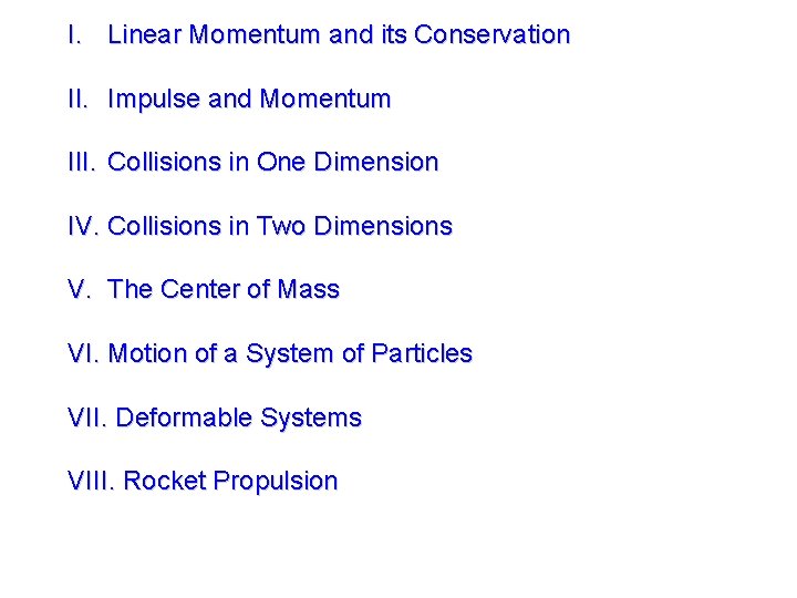 I. Linear Momentum and its Conservation II. Impulse and Momentum III. Collisions in One I. Linear Momentum and its Conservation II. Impulse and Momentum III. Collisions in One