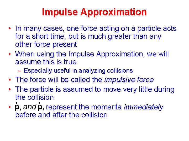 Impulse Approximation • In many cases, one force acting on a particle acts for Impulse Approximation • In many cases, one force acting on a particle acts for