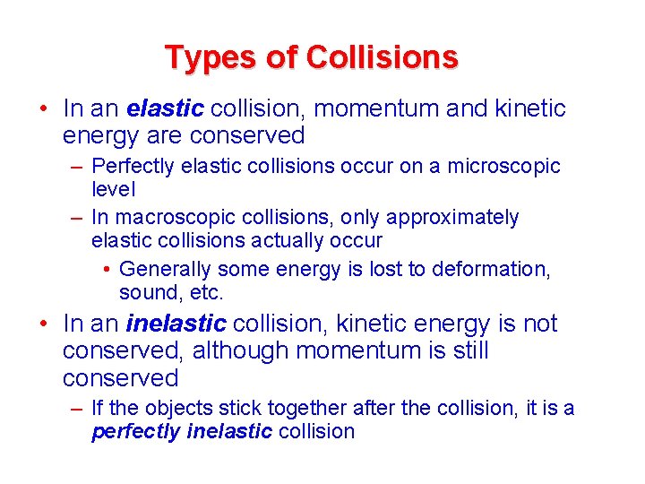Types of Collisions • In an elastic collision, momentum and kinetic energy are conserved Types of Collisions • In an elastic collision, momentum and kinetic energy are conserved