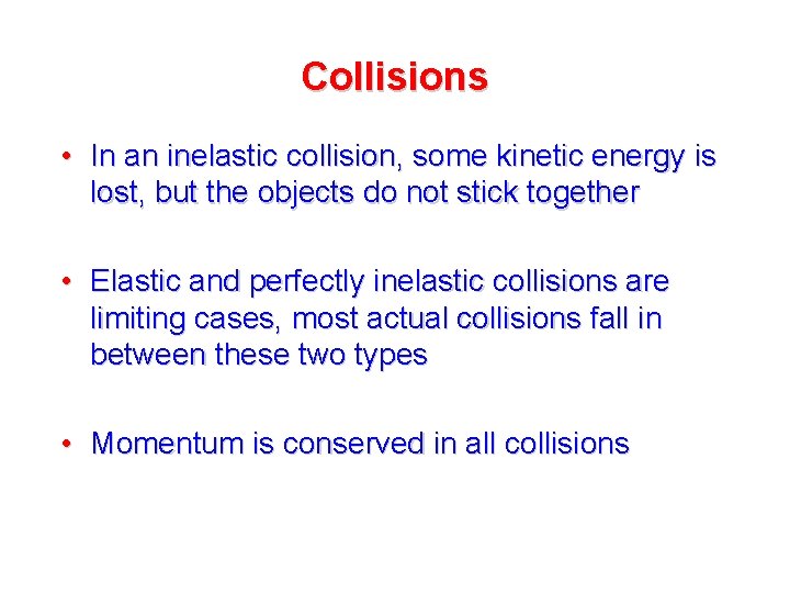 Collisions • In an inelastic collision, some kinetic energy is lost, but the objects Collisions • In an inelastic collision, some kinetic energy is lost, but the objects