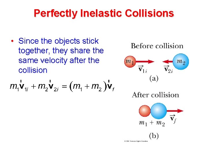 Perfectly Inelastic Collisions • Since the objects stick together, they share the same velocity Perfectly Inelastic Collisions • Since the objects stick together, they share the same velocity