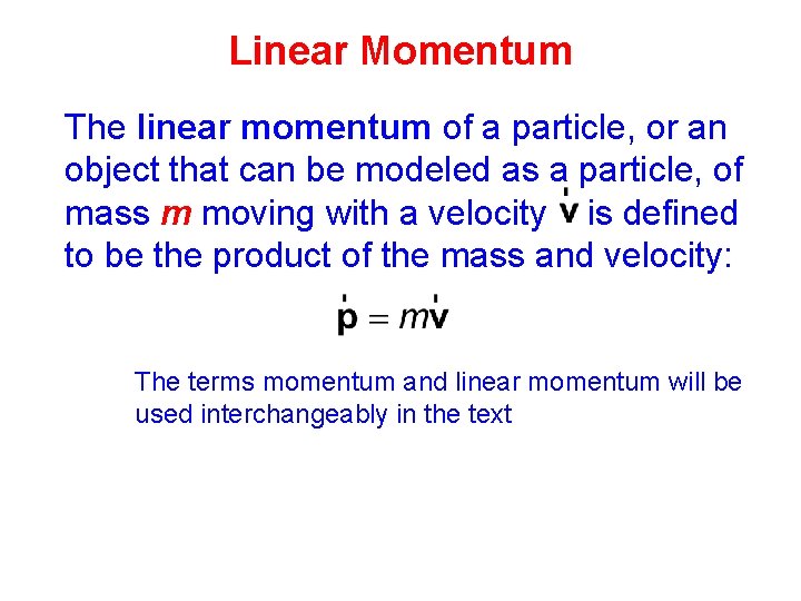 Linear Momentum The linear momentum of a particle, or an object that can be Linear Momentum The linear momentum of a particle, or an object that can be