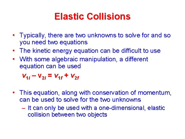 Elastic Collisions • Typically, there are two unknowns to solve for and so you Elastic Collisions • Typically, there are two unknowns to solve for and so you