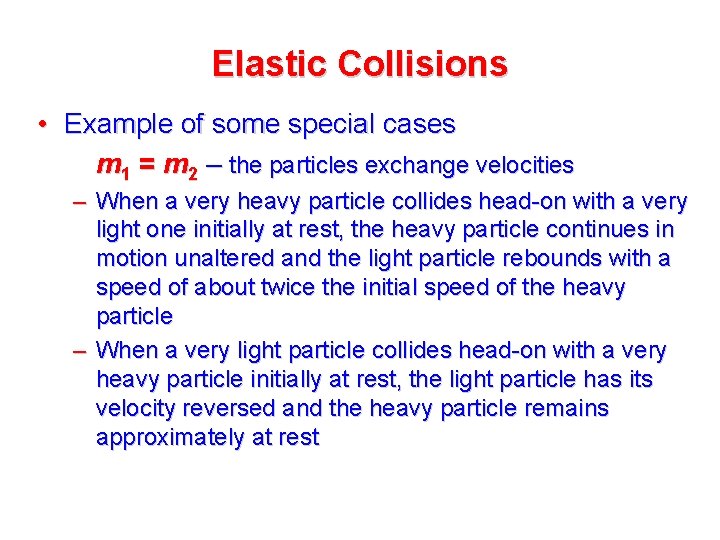 Elastic Collisions • Example of some special cases m 1 = m 2 – Elastic Collisions • Example of some special cases m 1 = m 2 –