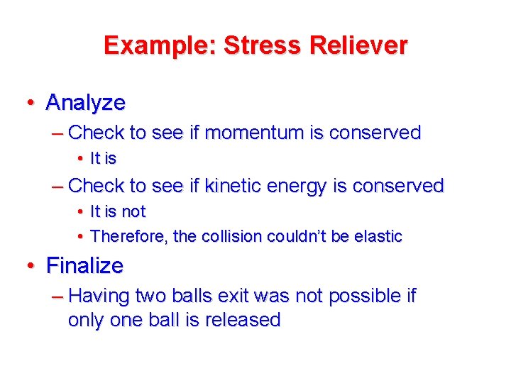 Example: Stress Reliever • Analyze – Check to see if momentum is conserved • Example: Stress Reliever • Analyze – Check to see if momentum is conserved •