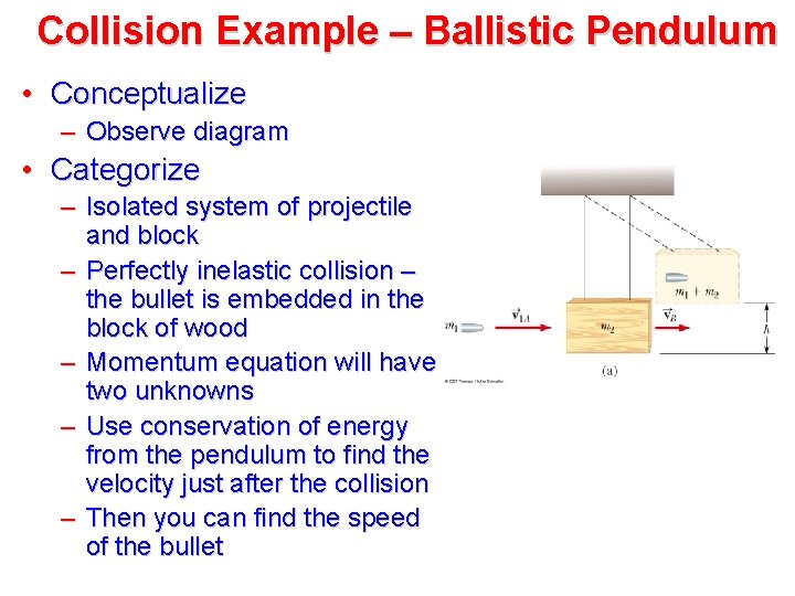 Collision Example – Ballistic Pendulum • Conceptualize – Observe diagram • Categorize – Isolated Collision Example – Ballistic Pendulum • Conceptualize – Observe diagram • Categorize – Isolated