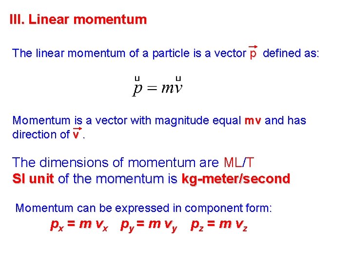 III. Linear momentum The linear momentum of a particle is a vector p defined III. Linear momentum The linear momentum of a particle is a vector p defined