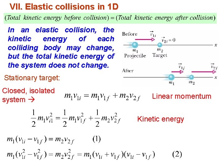 VII. Elastic collisions in 1 D In an elastic collision, the kinetic energy of VII. Elastic collisions in 1 D In an elastic collision, the kinetic energy of