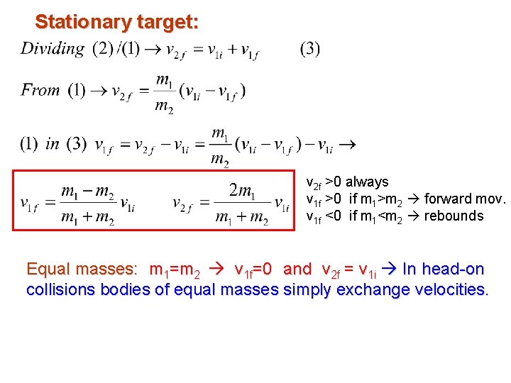 Stationary target: v 2 f >0 always v 1 f >0 if m 1>m Stationary target: v 2 f >0 always v 1 f >0 if m 1>m