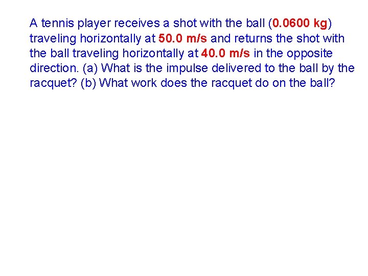 A tennis player receives a shot with the ball (0. 0600 kg) traveling horizontally A tennis player receives a shot with the ball (0. 0600 kg) traveling horizontally