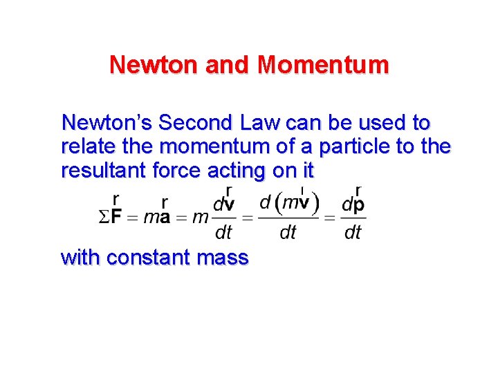 Newton and Momentum Newton’s Second Law can be used to relate the momentum of Newton and Momentum Newton’s Second Law can be used to relate the momentum of