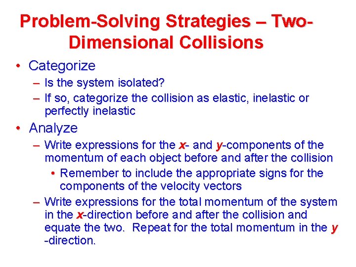Problem-Solving Strategies – Two. Dimensional Collisions • Categorize – Is the system isolated? – Problem-Solving Strategies – Two. Dimensional Collisions • Categorize – Is the system isolated? –
