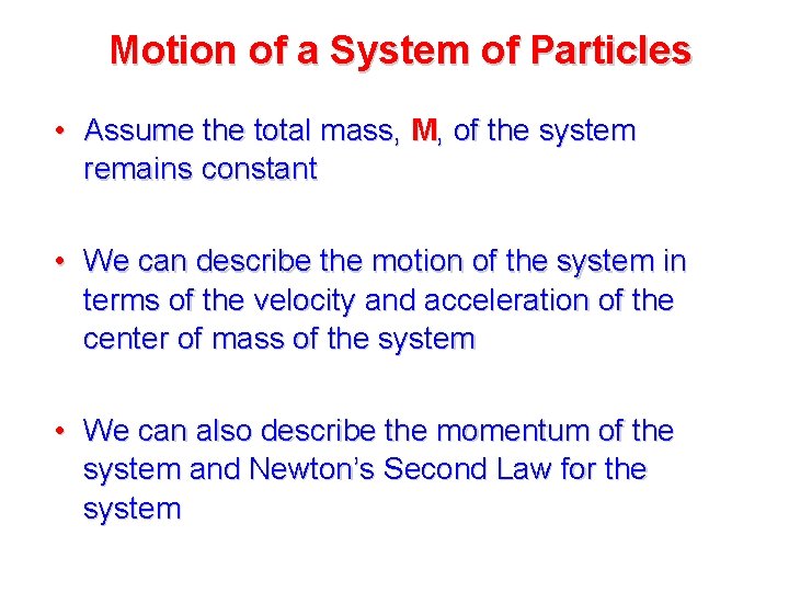 Motion of a System of Particles • Assume the total mass, M, of the Motion of a System of Particles • Assume the total mass, M, of the