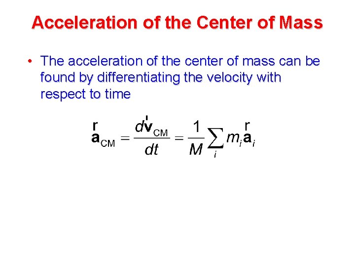 Acceleration of the Center of Mass • The acceleration of the center of mass Acceleration of the Center of Mass • The acceleration of the center of mass