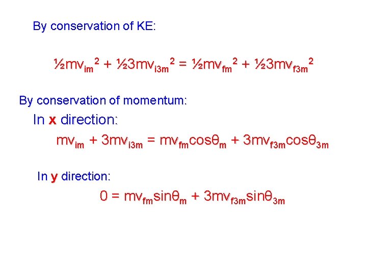 By conservation of KE: ½mvim 2 + ½ 3 mvi 3 m 2 = By conservation of KE: ½mvim 2 + ½ 3 mvi 3 m 2 =