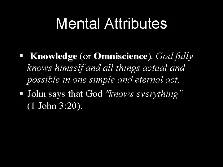 Mental Attributes § Knowledge (or Omniscience). Omniscience God fully knows himself and all things Mental Attributes § Knowledge (or Omniscience). Omniscience God fully knows himself and all things