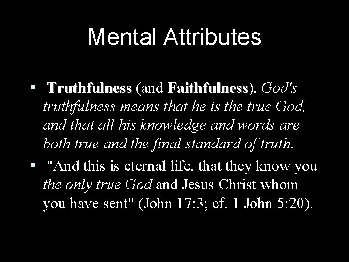 Mental Attributes § Truthfulness (and Faithfulness). Faithfulness God's truthfulness means that he is the Mental Attributes § Truthfulness (and Faithfulness). Faithfulness God's truthfulness means that he is the