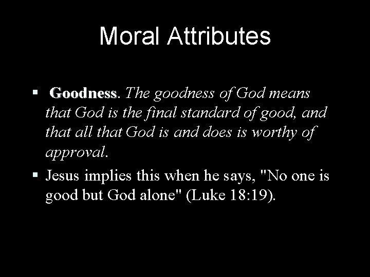 Moral Attributes § Goodness The goodness of God means that God is the final Moral Attributes § Goodness The goodness of God means that God is the final