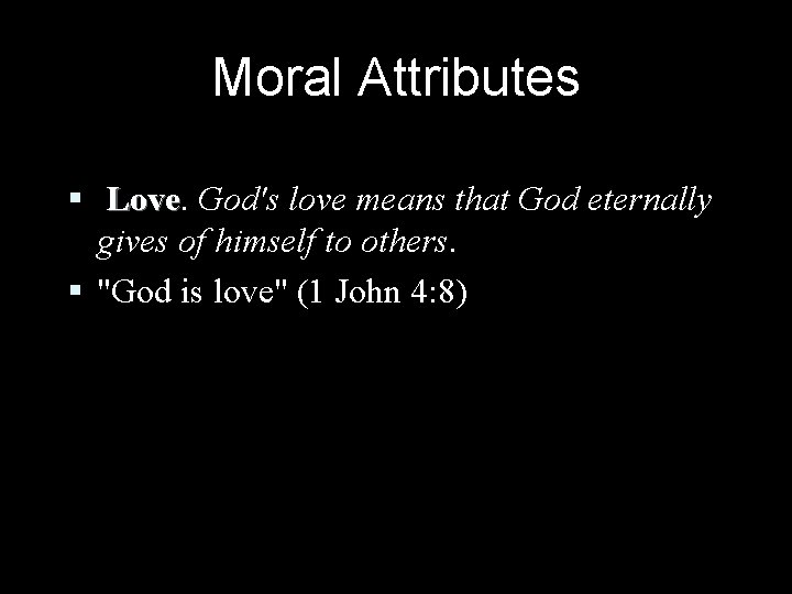 Moral Attributes § Love God's love means that God eternally gives of himself to Moral Attributes § Love God's love means that God eternally gives of himself to