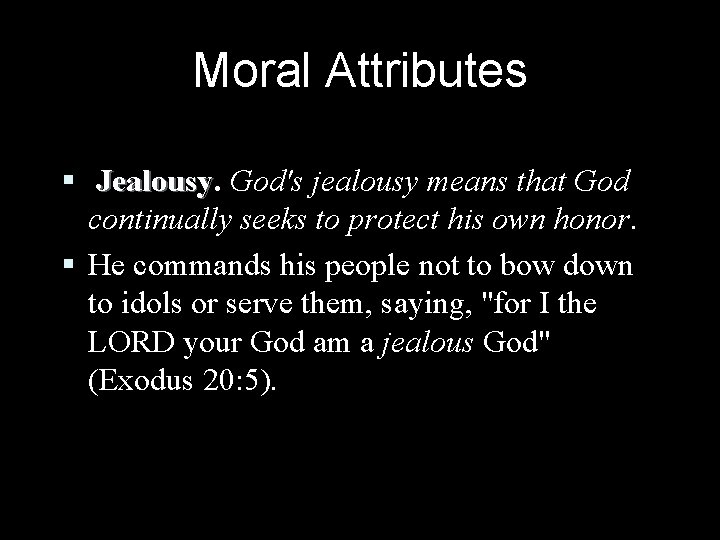Moral Attributes § Jealousy God's jealousy means that God continually seeks to protect his Moral Attributes § Jealousy God's jealousy means that God continually seeks to protect his