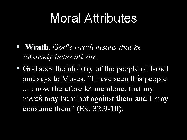 Moral Attributes § Wrath God's wrath means that he intensely hates all sin. § Moral Attributes § Wrath God's wrath means that he intensely hates all sin. §